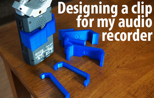 Designing 3D printed Clip